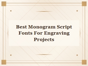 Best Monogram Script Fonts for Engraving Projects